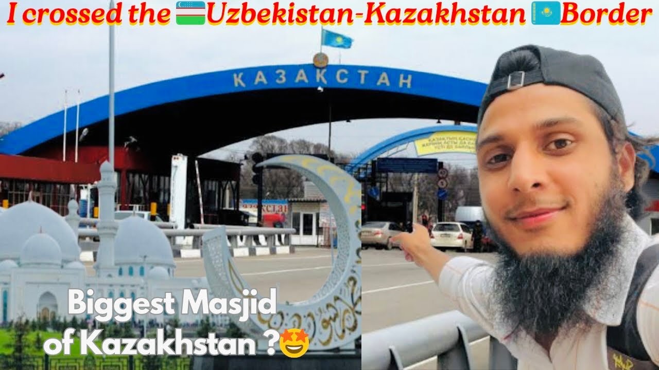 🇺🇿Uzbekistan-Kazakhstan🇰🇿 Border Land Crossing| Masjid Eszhanuli Seyitjan | Shymkent Biggest Masjid