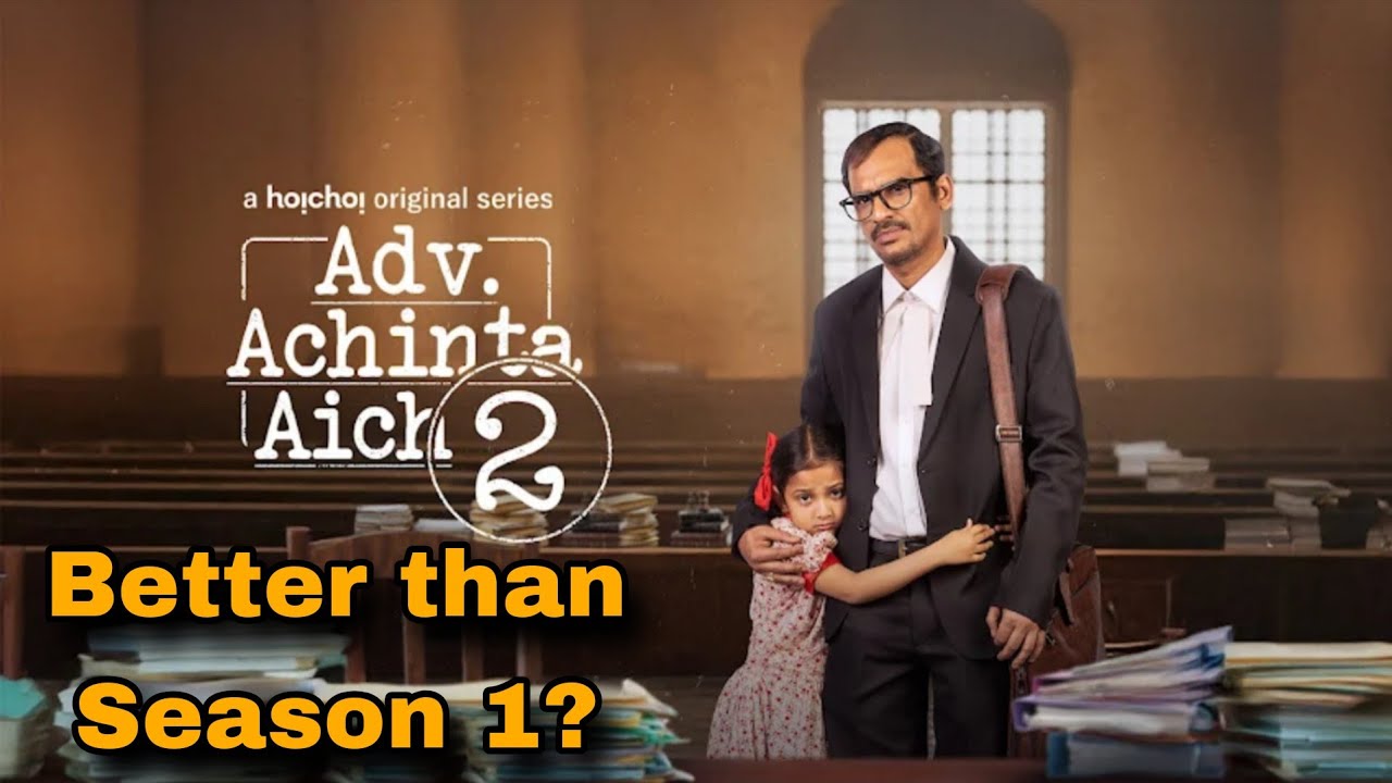 Advocate Achinta Aich Season 2 Review 
