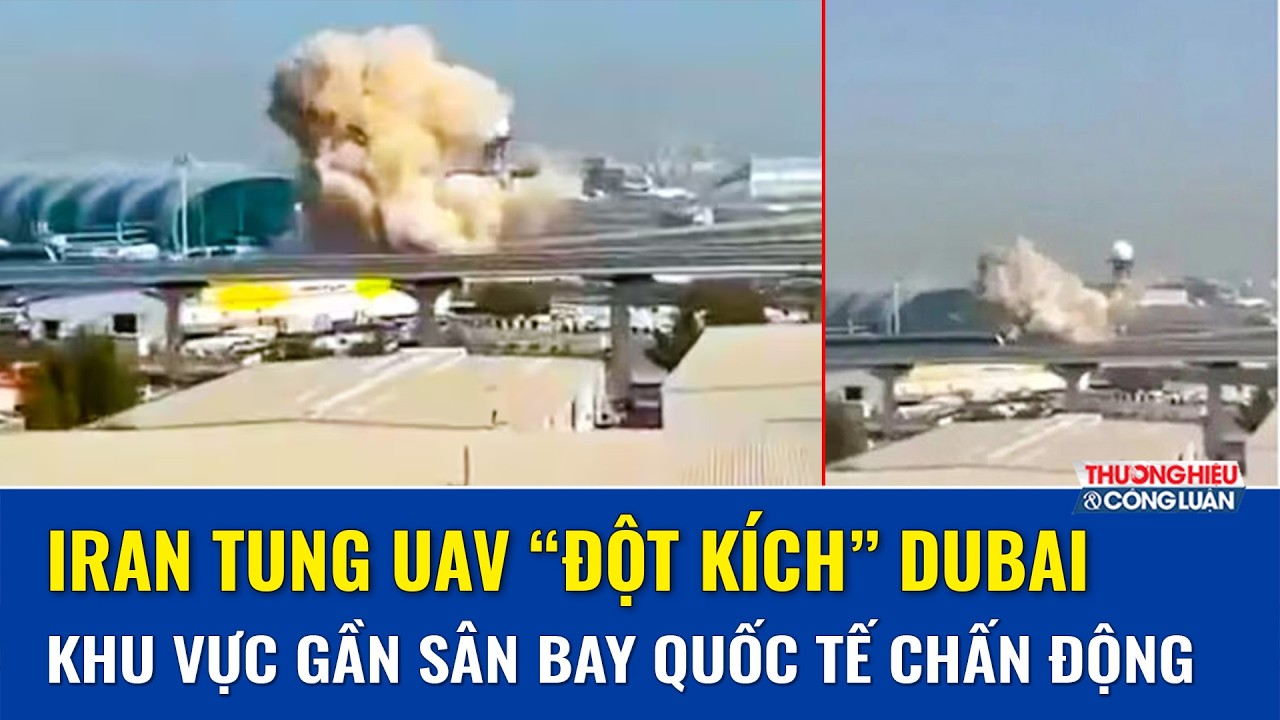 Dubai “náo loạn”: UAV Iran lao gần sân bay quốc tế, 4 người bị thương giữa căng thẳng Trung Đông