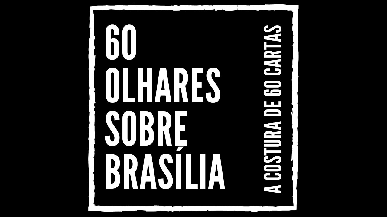 DOCUMENT&Aacute;RIO 60 OLHARES SOBRE BRAS&Iacute;LIA.a costura das 60 cartas