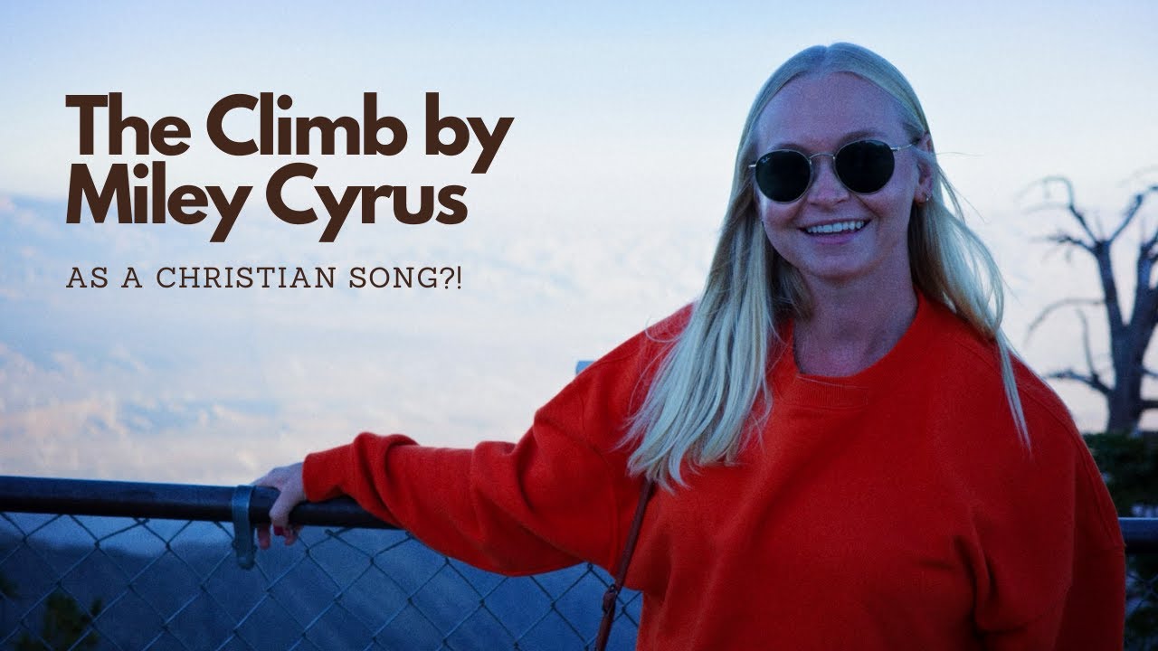 What if The Climb by Miley Cyrus was a Christian Song?!