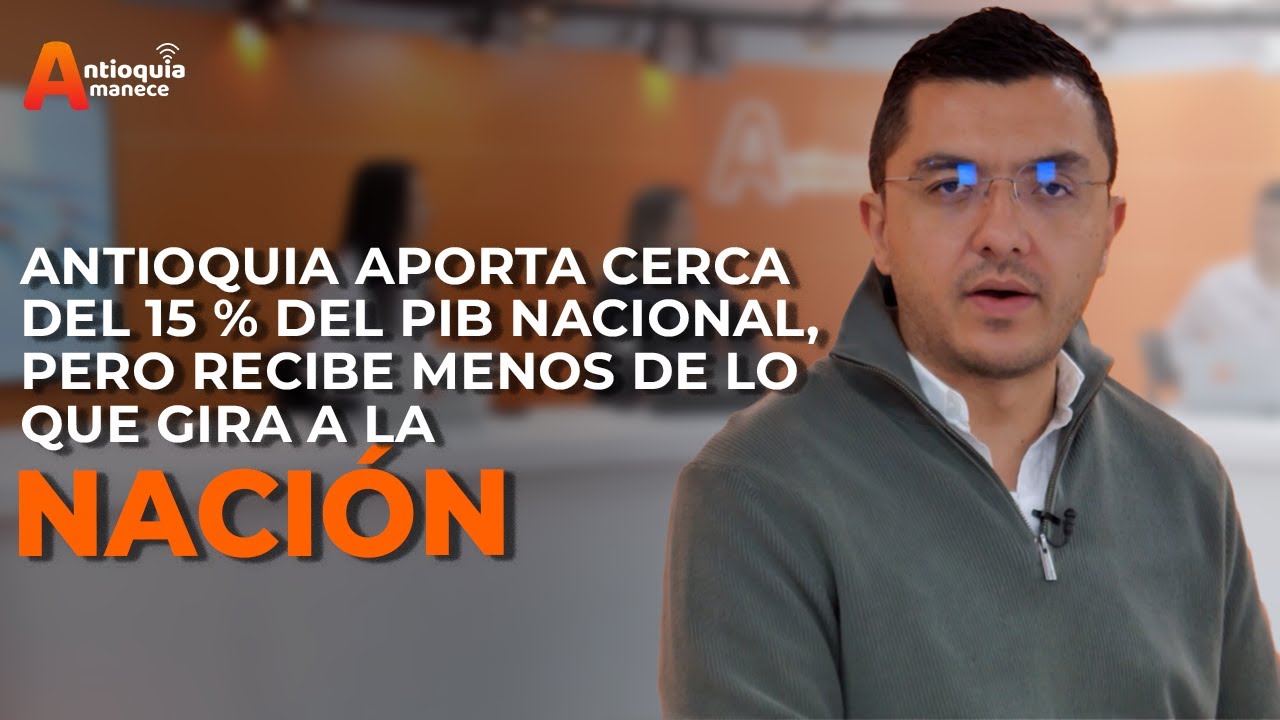 “Antioquia aporta cerca del 15 % del PIB nacional, pero recibe menos de lo que gira a la Nación”