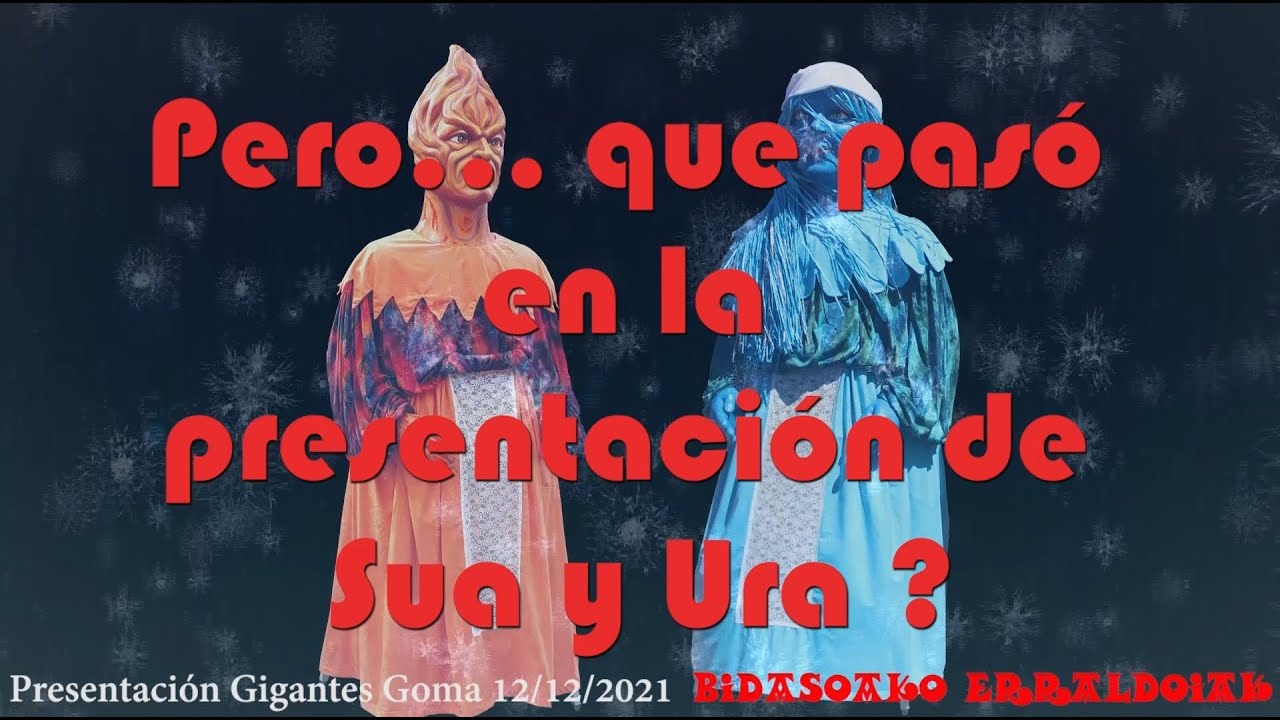 Bidasoako Erraldoiak. Que pasó en la presentación de Gigantes de Goma SUA y URA 12/12/2021