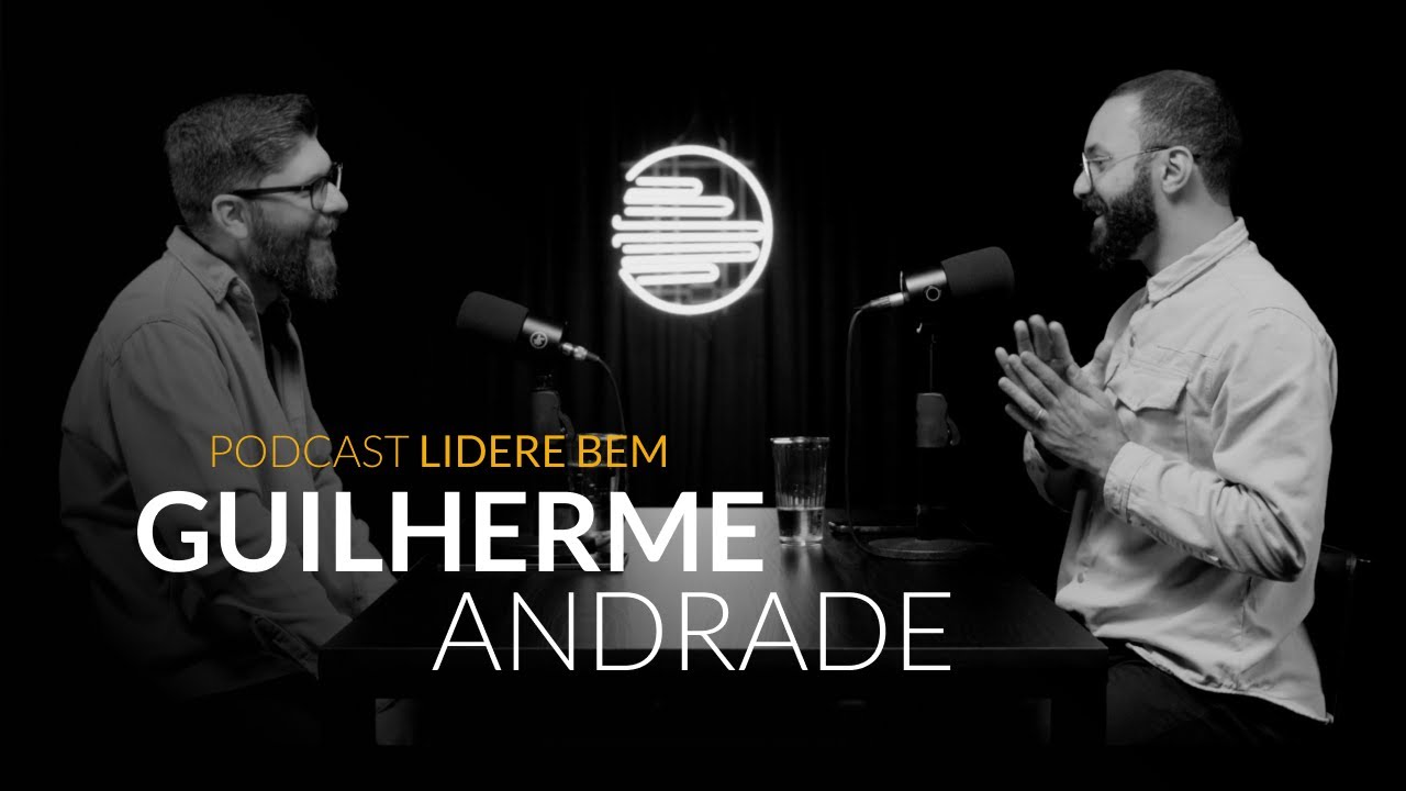 Podcast Lidere Bem com Guilherme Andrade