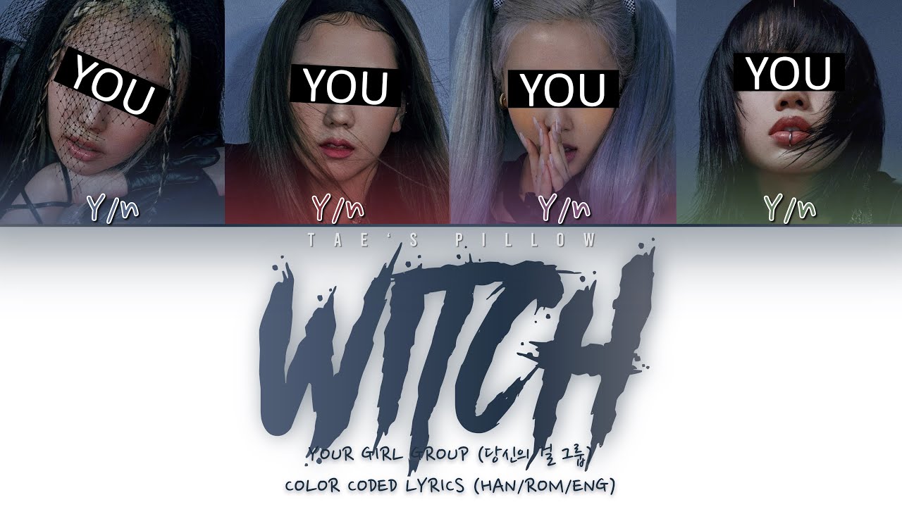 WITCH - YOUR GIRL GROUP | ORIGINAL - GOOD GIRL | 4 MEM VER. | HAN/ROM/ENG COLOR CODED LYRICS
