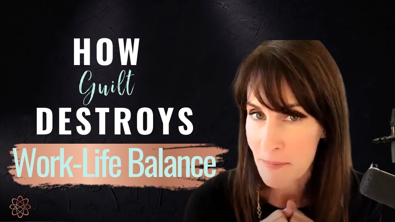 How Guilt Destroys Work-Life Balance