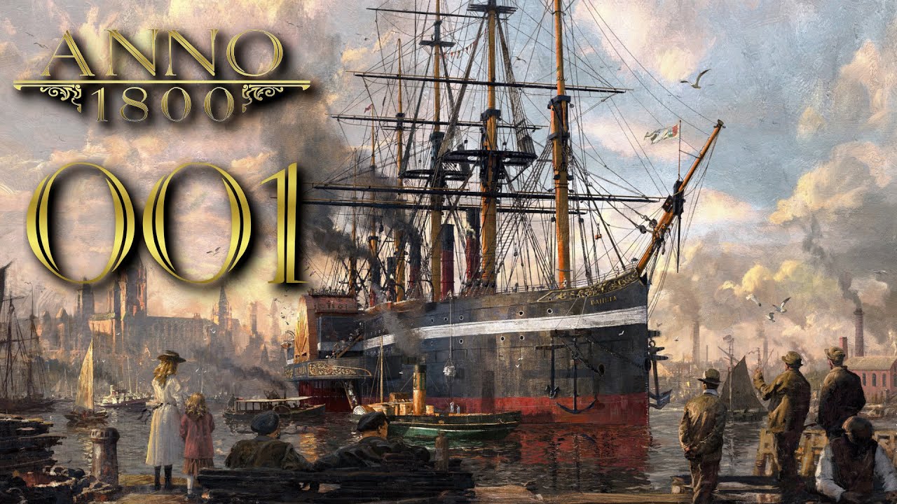Anno 1800 #001 - Aufbruch in eine neue Ära! [Schönbau] [AlleDLCs] [Modded]