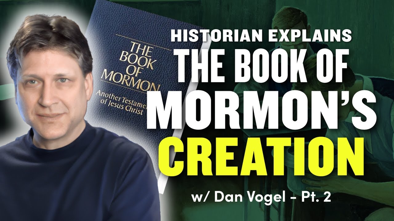 How the Book of Mormon was Created - Dan Vogel Pt. 2 | Ep. 1057