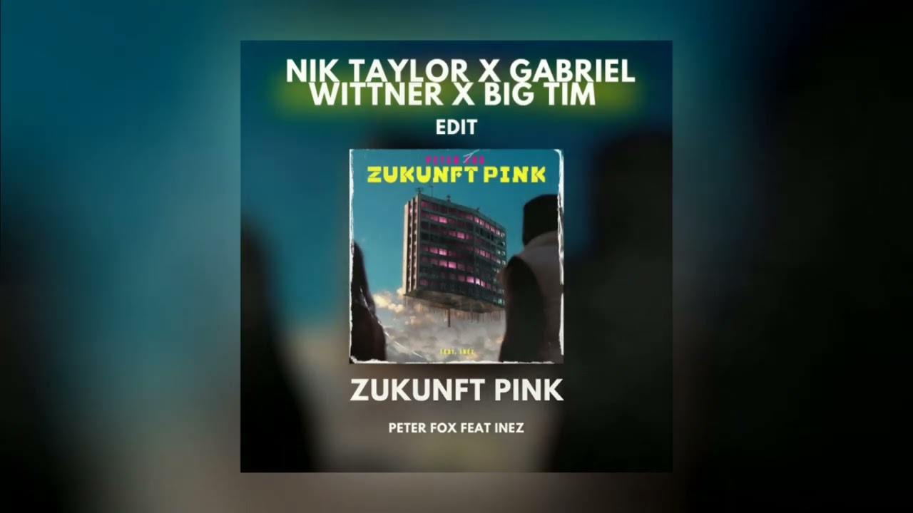 Peter Fox - Zukunft Pink (Nik Taylor x Gabriel Wittner x BIG TIM Edit)