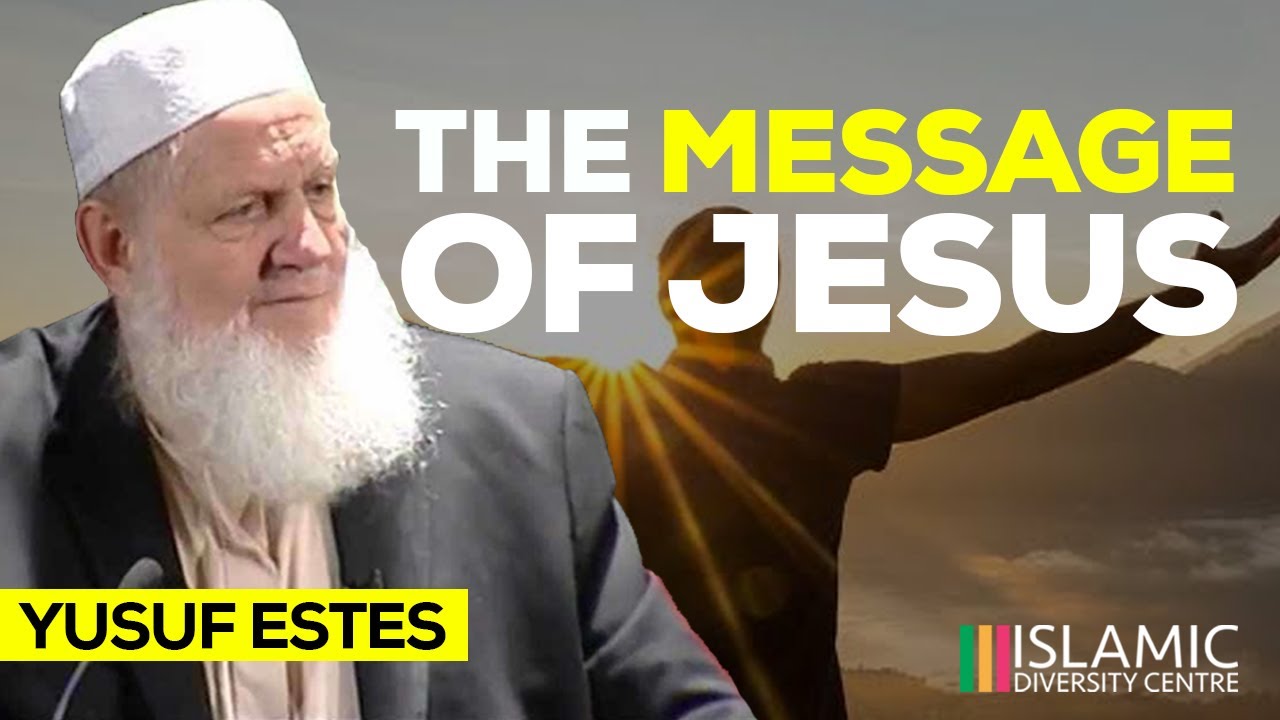 The Message of Jesus (Peace Be Upon Him) || Yusuf Estes || IDC