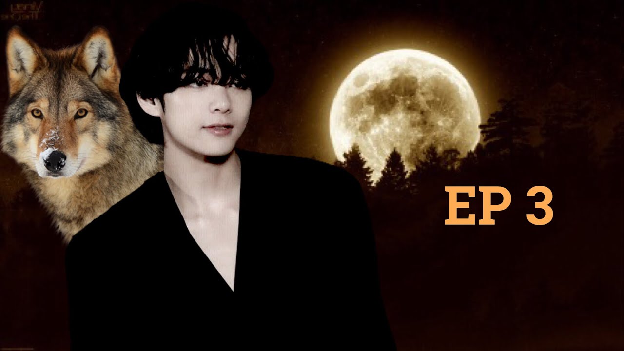 [TAEHYUNG FF] “The tale of a werewolf” 🐺:EP 3