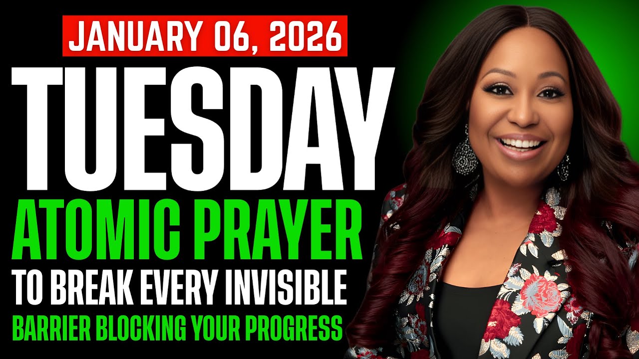 Tuesday, Jan 06, 2026 —  ATOMIC PRAYER TO BREAK EVERY INVISIBLE BARRIER BLOCKING YOUR PROGRESS
