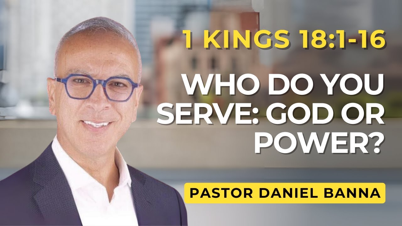Who Do You Serve: God or Power? | 1 Kings 18:1-16 | Pastor Daniel Banna (2/8/26)