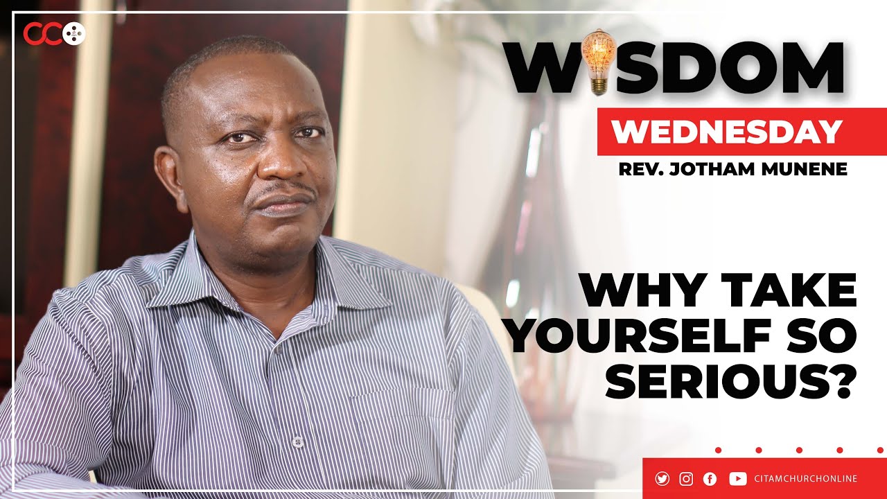 Why Take Yourself so Serious? -  Rev. Jotham Munene | CITAM Church Online