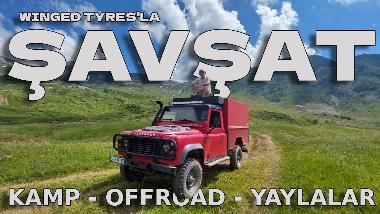 Yeryüzündeki Cennet Şavşat'ta Kamp, Offroad ve Yaylalar