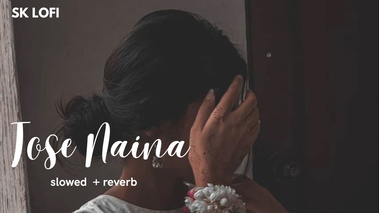 Tose Naina - Arijit Singh | Slowed Reverb | SK LOFI #slowandreverb #lofisongs #sklofi