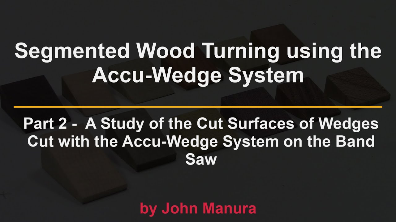 Part 2 - Segmented Wood Turning using the Accu-Wedge System  - A Study of the Cut Surfaces of Wedges