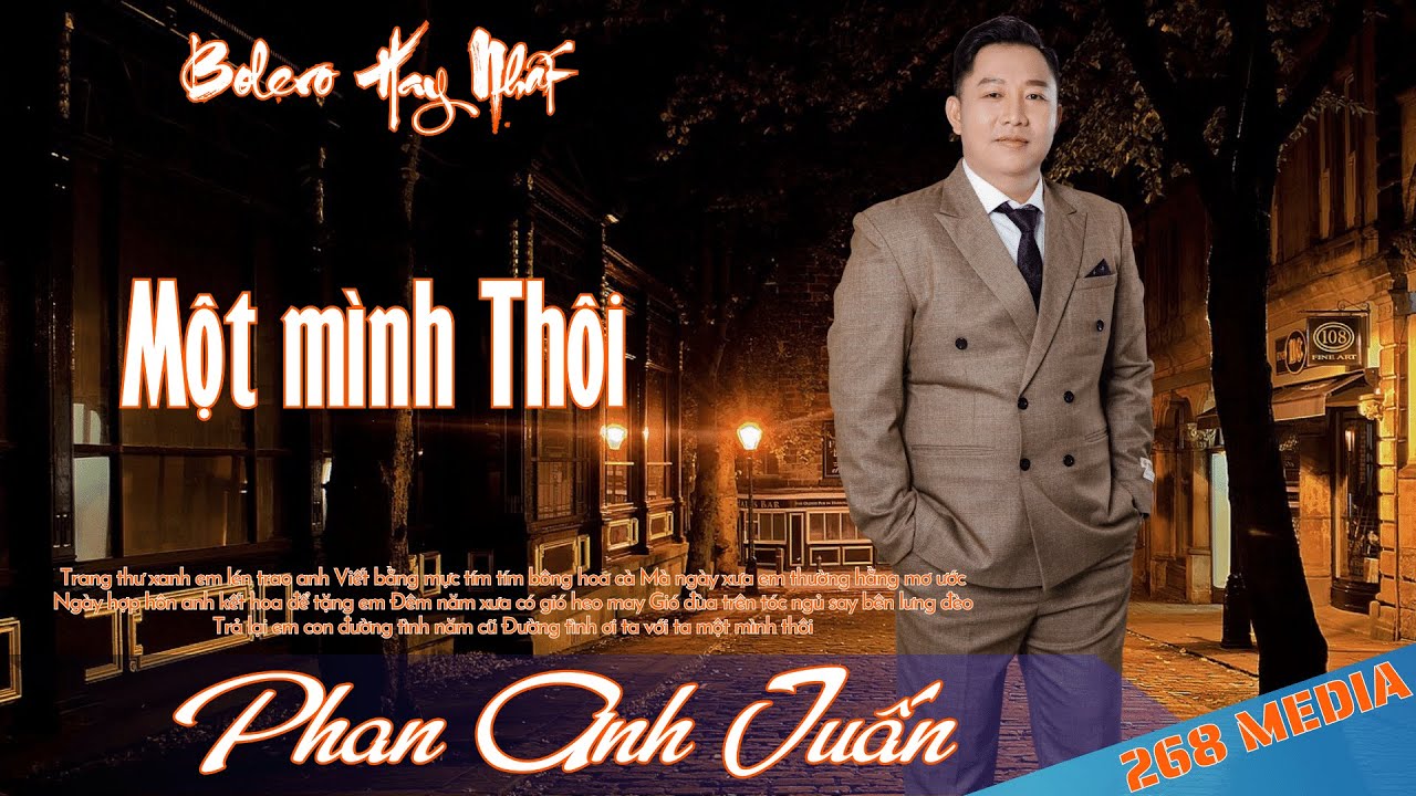 Nhạc Bolero Hay Nhất | MỘT MÌNH THÔI | Phan Anh Tuấn | Trang thư xanh em lén trao anh | 268 MEDIA
