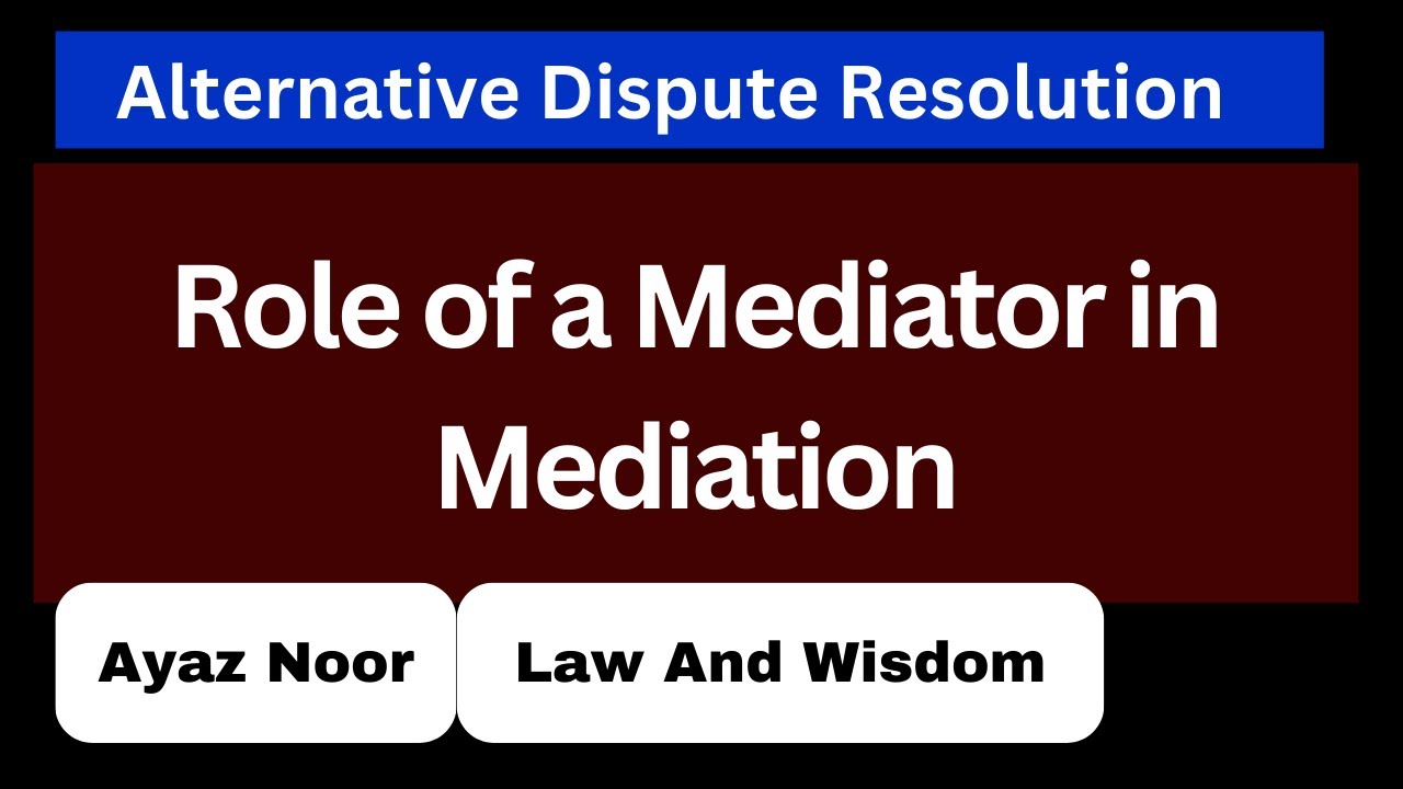 Role of a Mediator in Mediation Process || ADR || Ayaz Noor