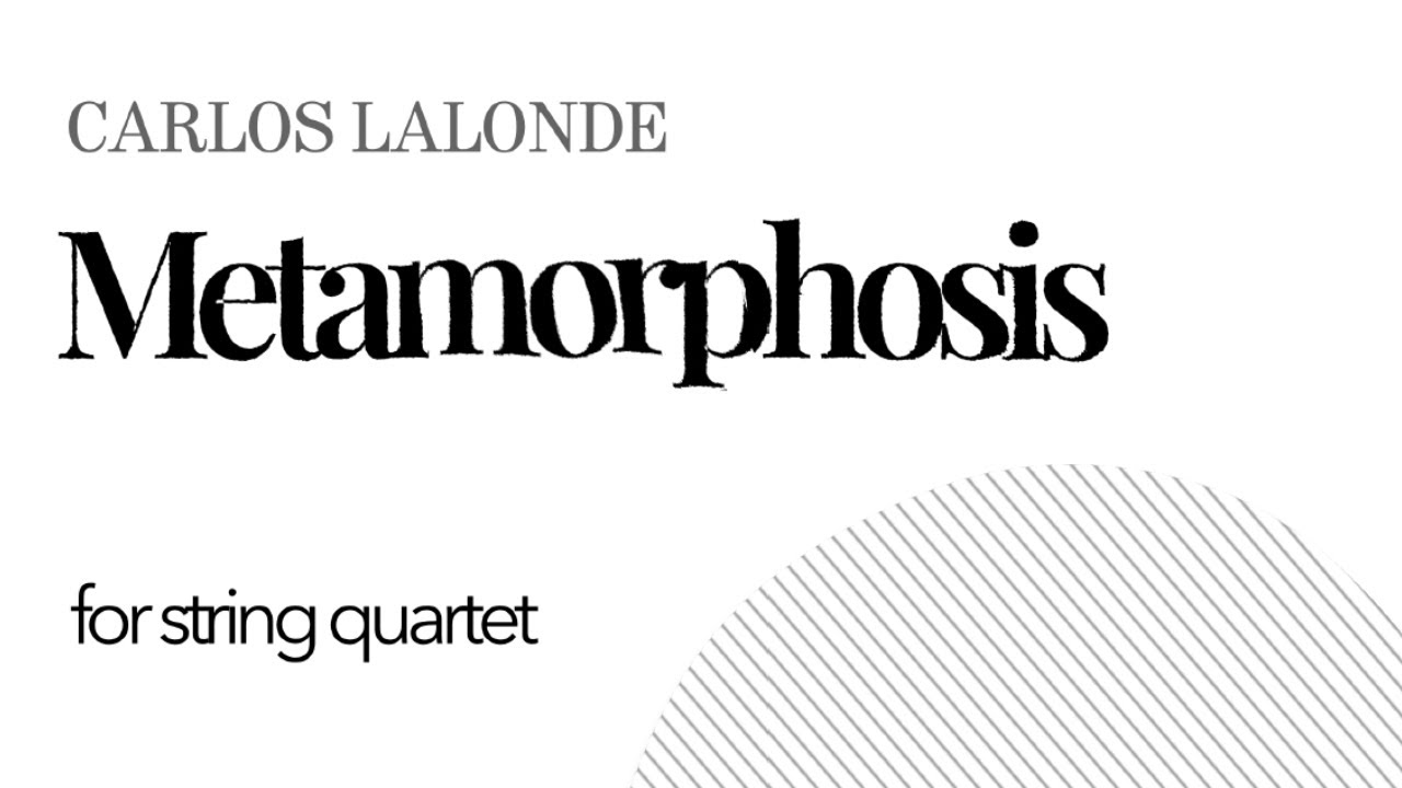 Metamorphosis for String Quartet (2025) - Lalonde