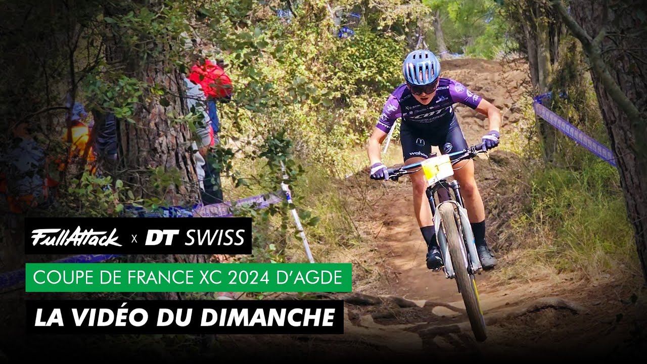 Coupe de France VTT XC Agde 2024 🔥👀 La vidéo FullAttack du dimanche