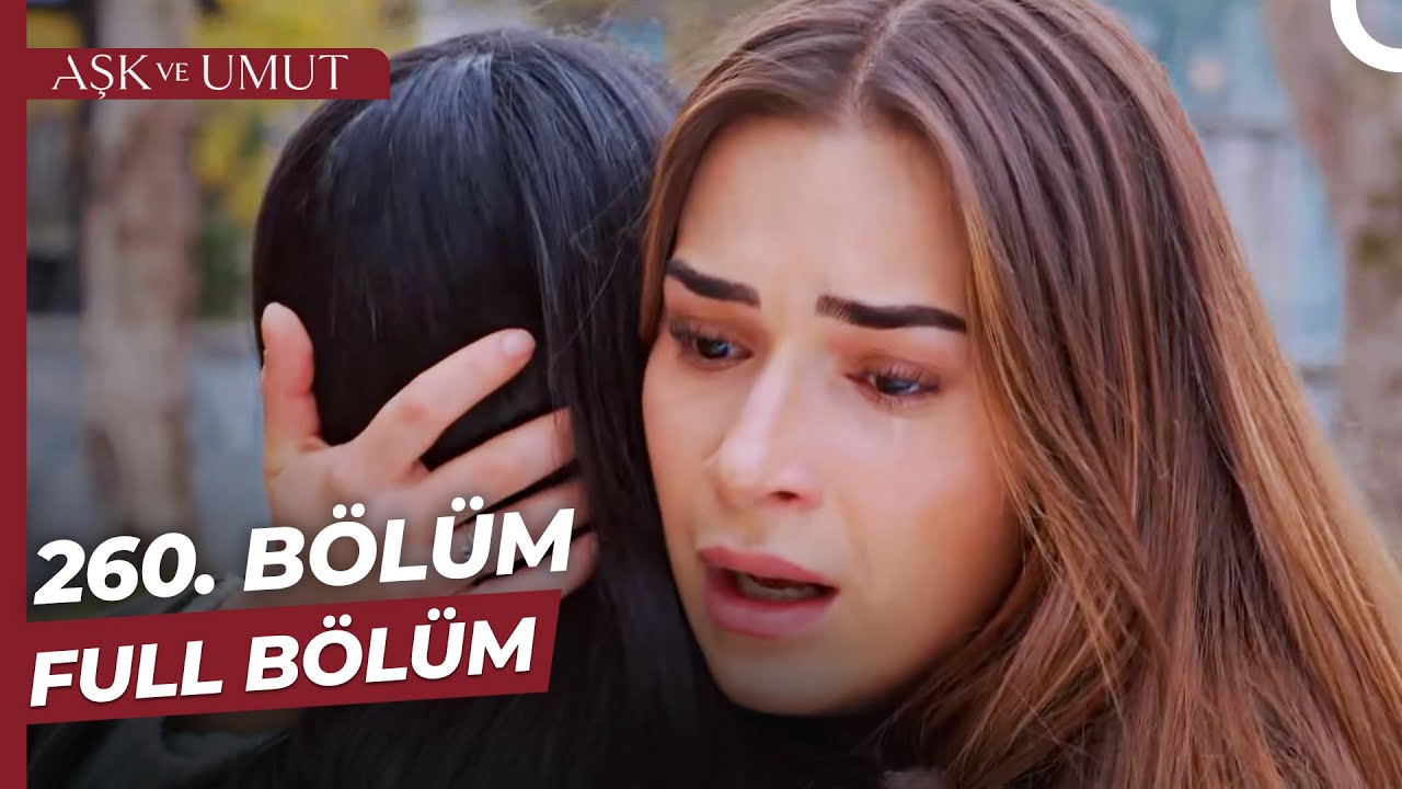Aşk ve Umut 260. Bölüm