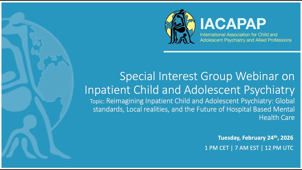 IACAPAP Special Interest Group Webinar on Inpatient Child and Adolescent Psychiatry (24.02.26)