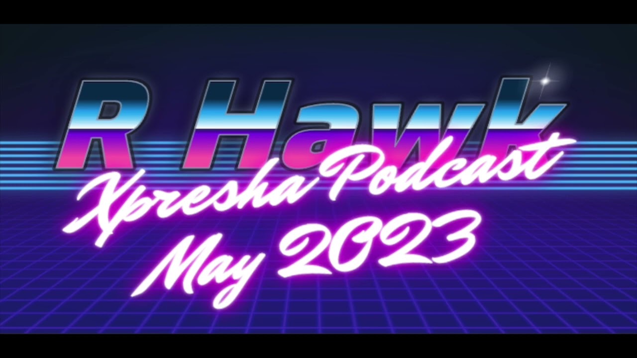 R Hawk - Xpresha Podcast 002 - May 2023