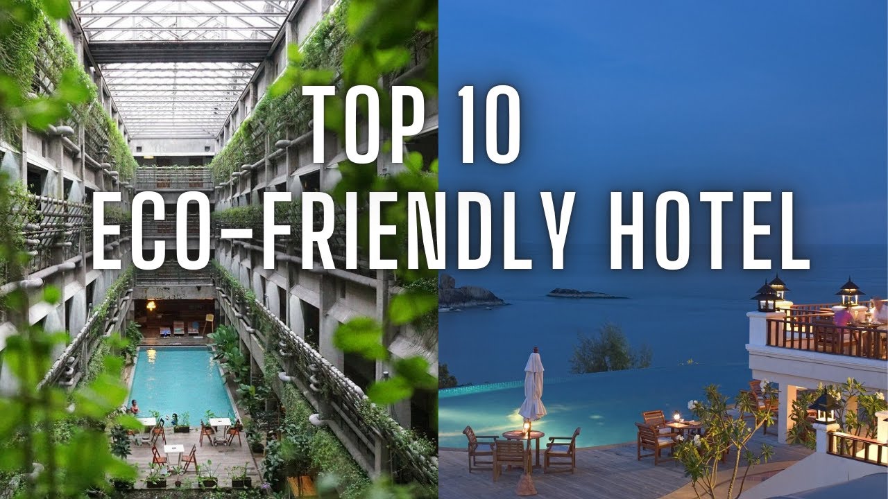 Top 10 Eco-Friendly Hotels for Sustainable Tourism | The Benefits of Ecotourism