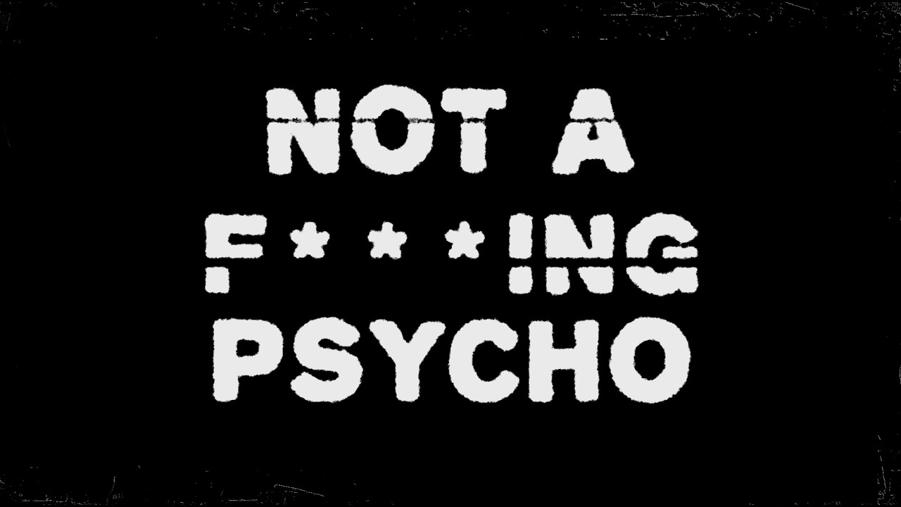 Not A F***ING PSYCHO