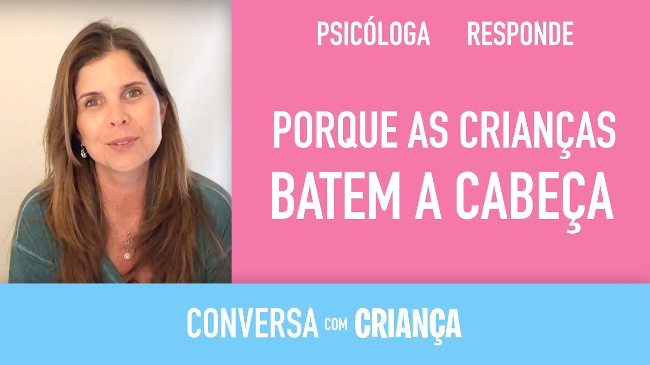 Porque as crian&ccedil;as batem a cabe&ccedil;a | Conversa com Crian&ccedil;a