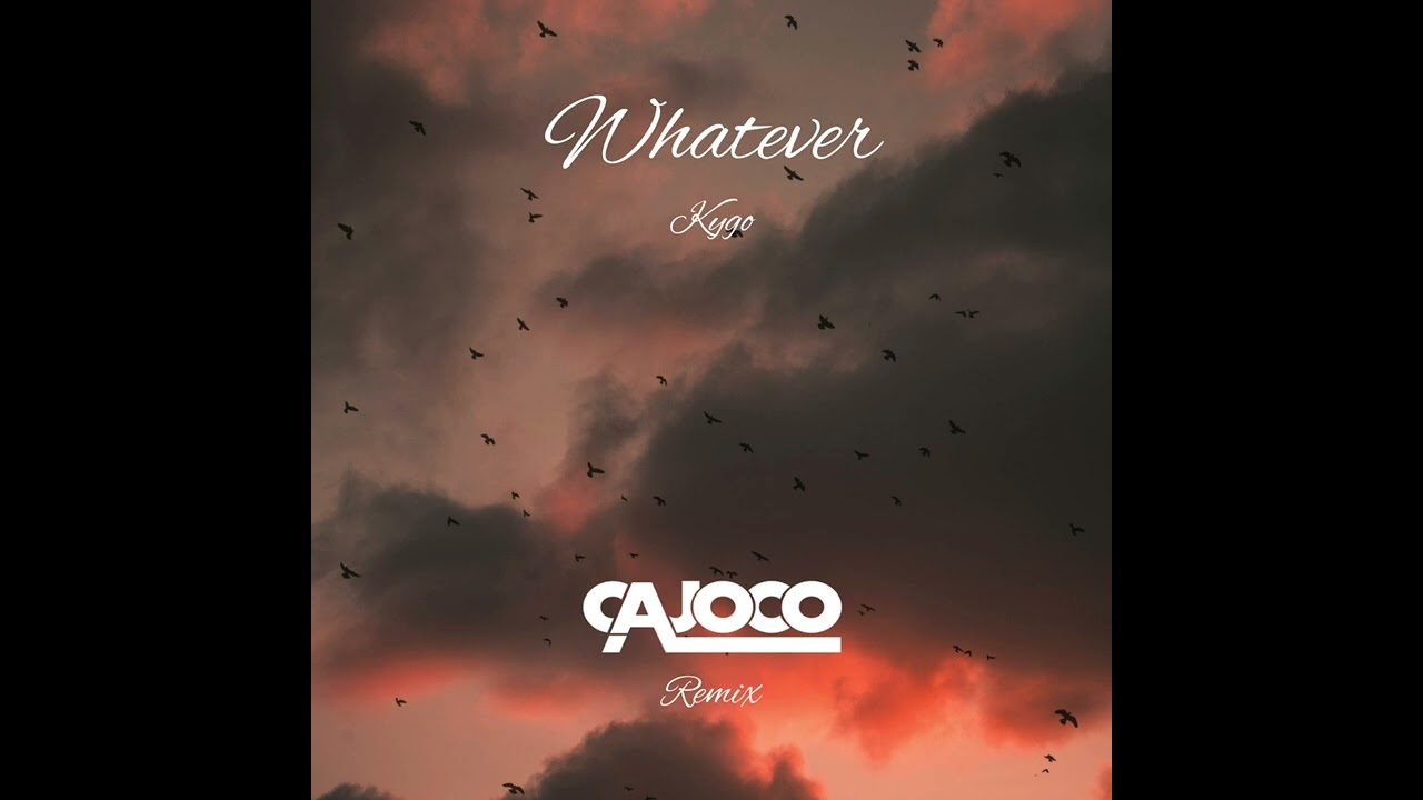 Kygo - Whatever (Cajoco Remix)