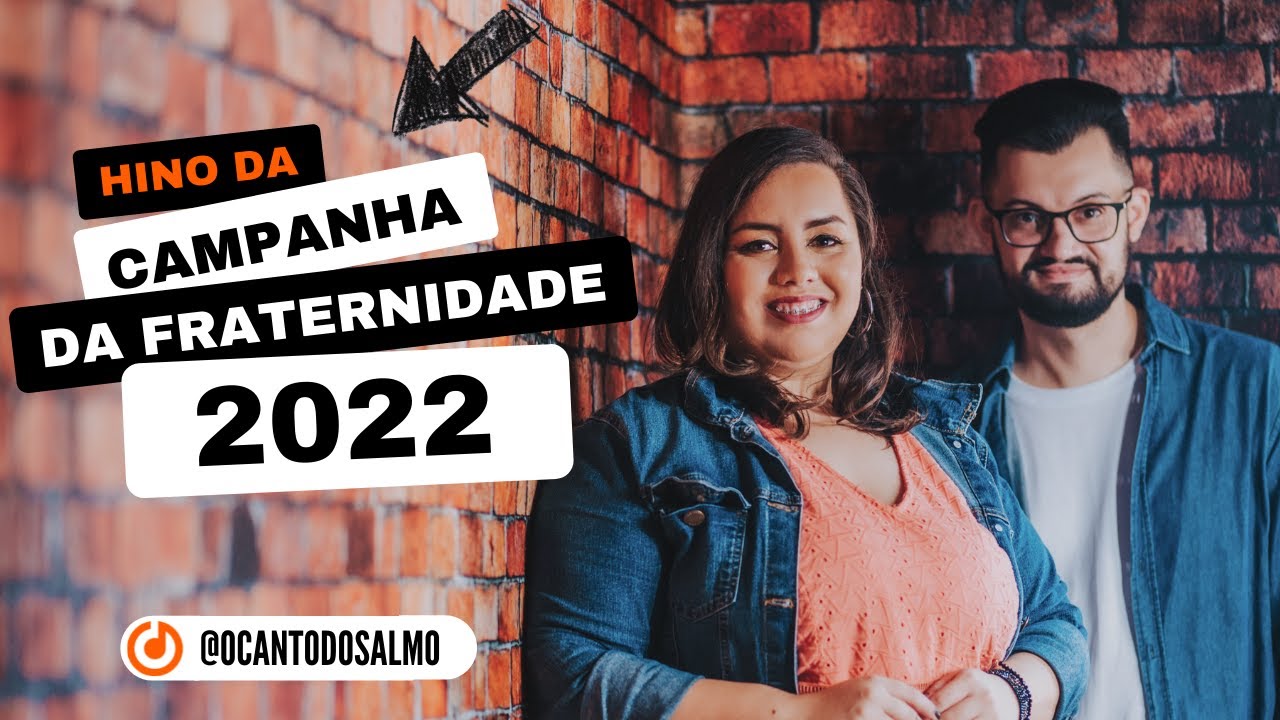 HINO DA CAMPANHA DA FRATERNIDADE 2022 - O CANTO DO SALMO