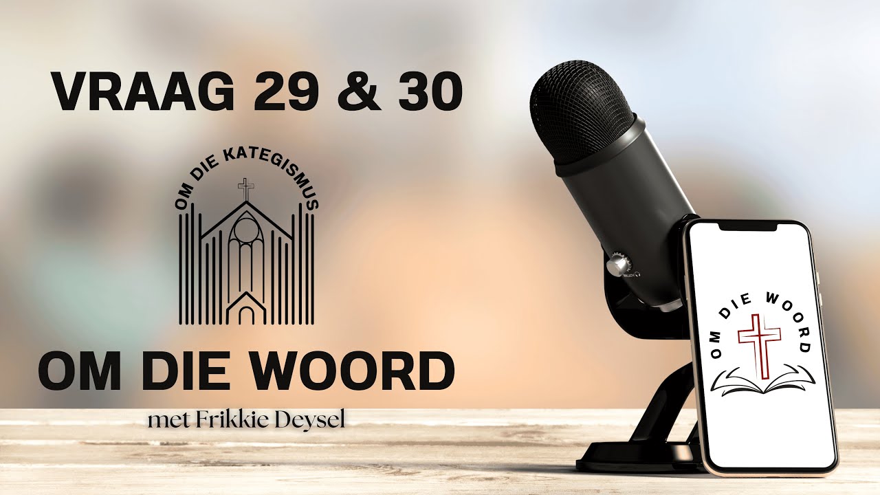 Om die Kategismus: Vraag & Antwoord 29 & 30
