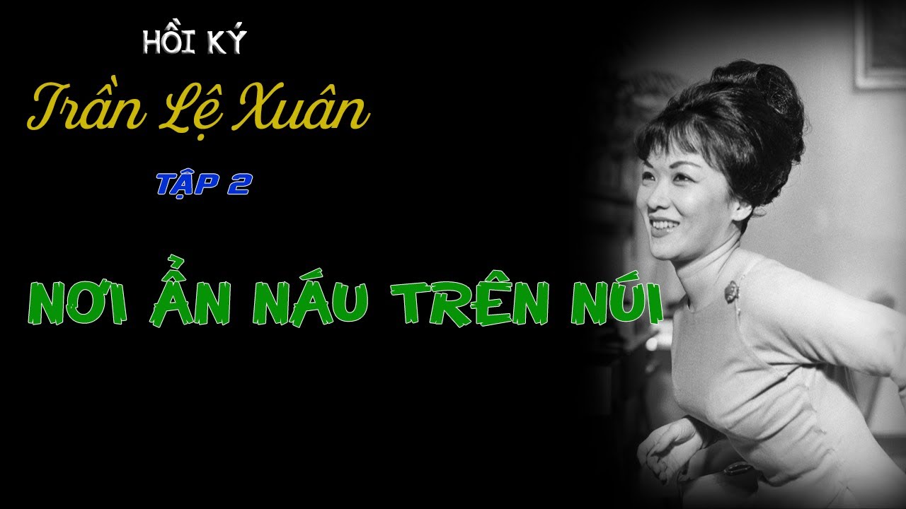 Hồi ký TRẦN LỆ XUÂN | Người đàn bà khiếm Diệm Nhu Thảm bại - PHẦN 2