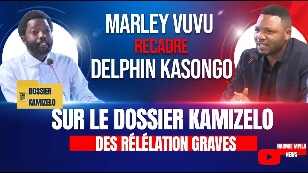 MARLEY VUVU RECADRE DELPHIN KASONGO SUR LE DOSSIER KAMIZELO (MAÎTRISABLE) DES RÉVÉLATIONS GRAVES 