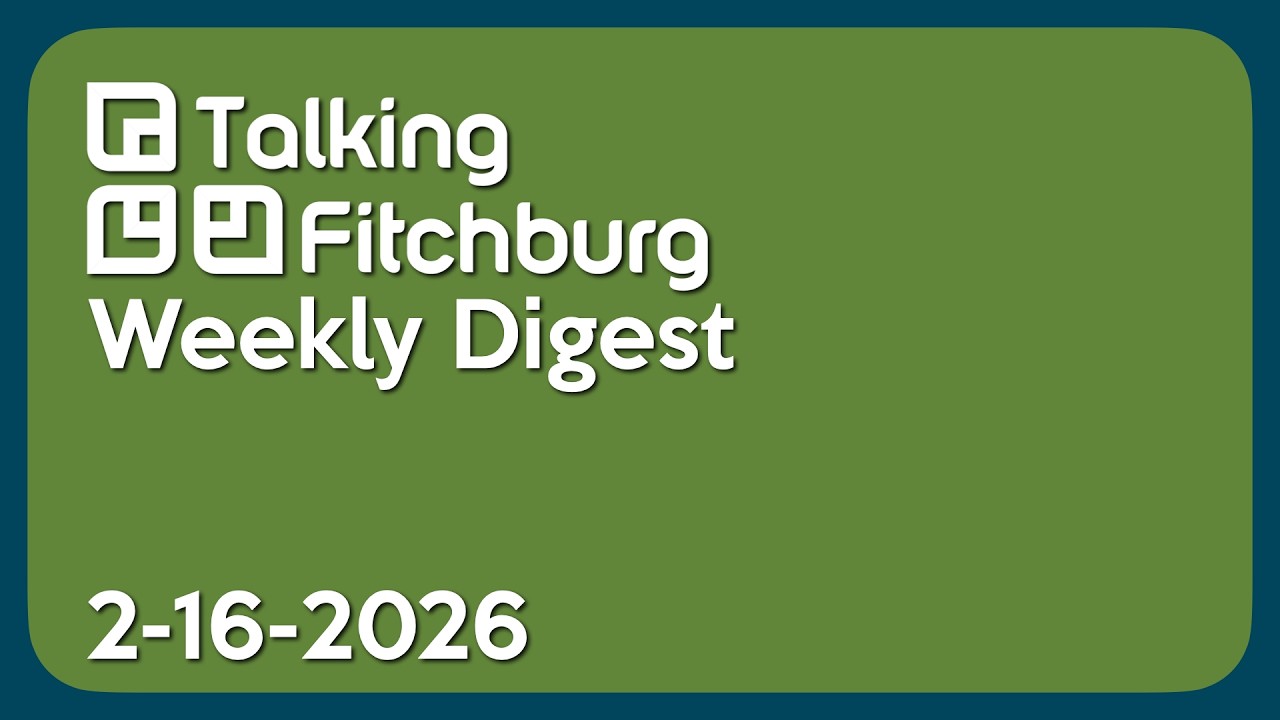 Talking Fitchburg Weekly Digest 2-16-26