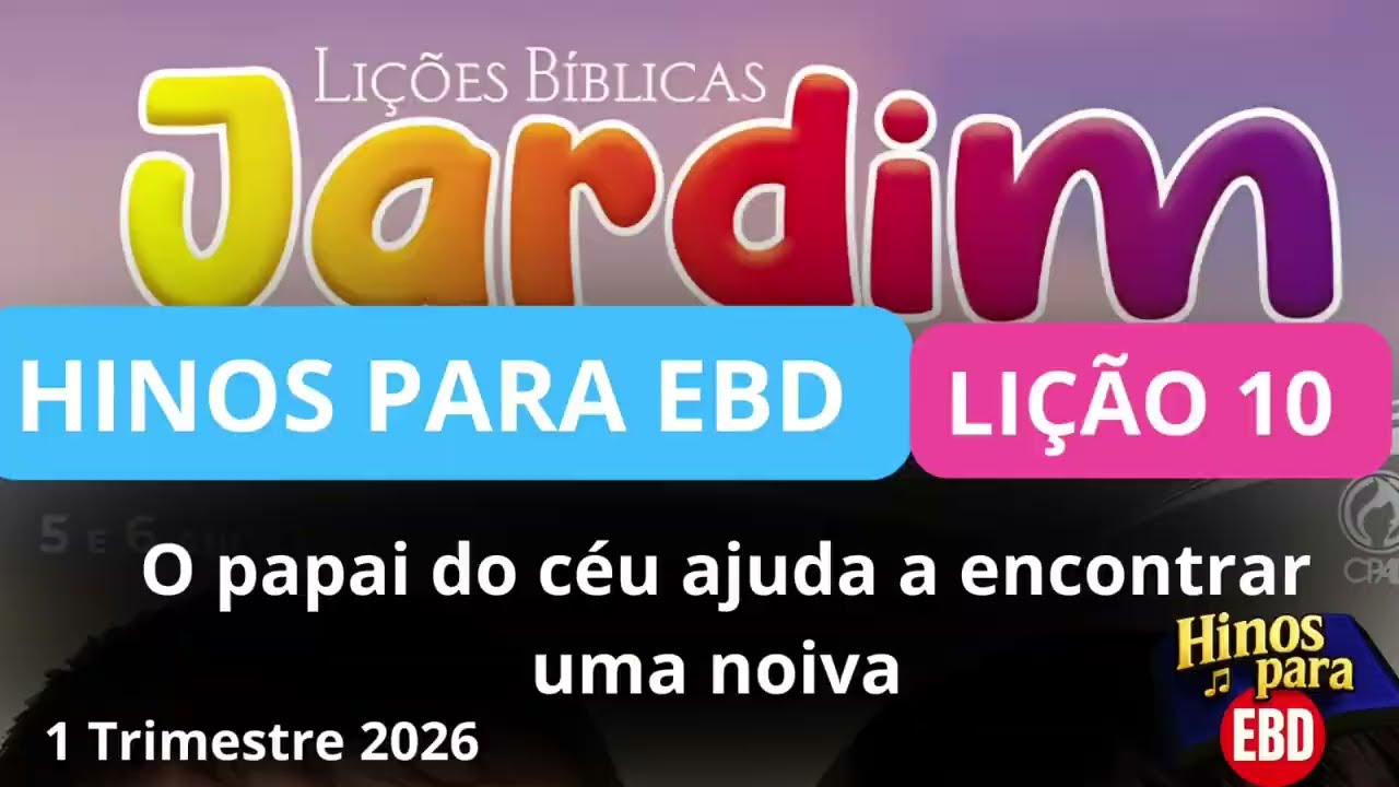 Hino infantil pra EBD: O PAPAI DO CÉU AJUDA A ENCONTRAR UMA NOIVA / Lição 10 Jardim de Infância 