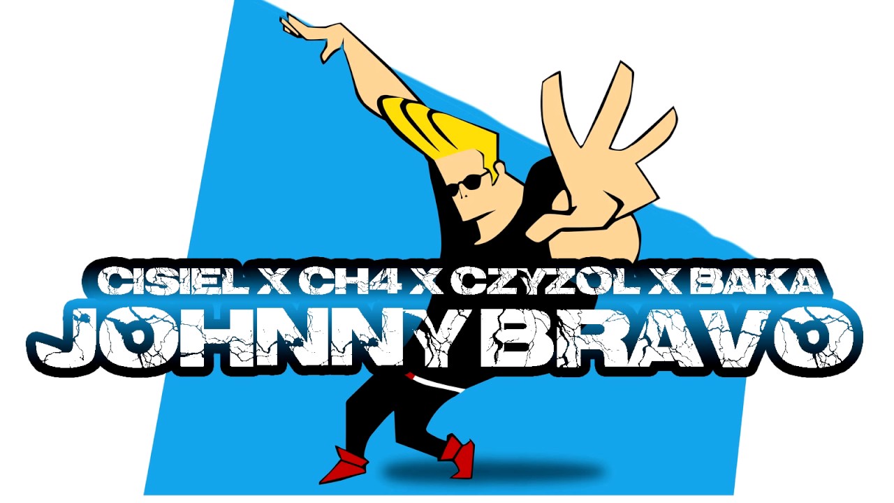 Cisiel X CH4 X CzyżoL X Baka - JOHNNY BRAVO