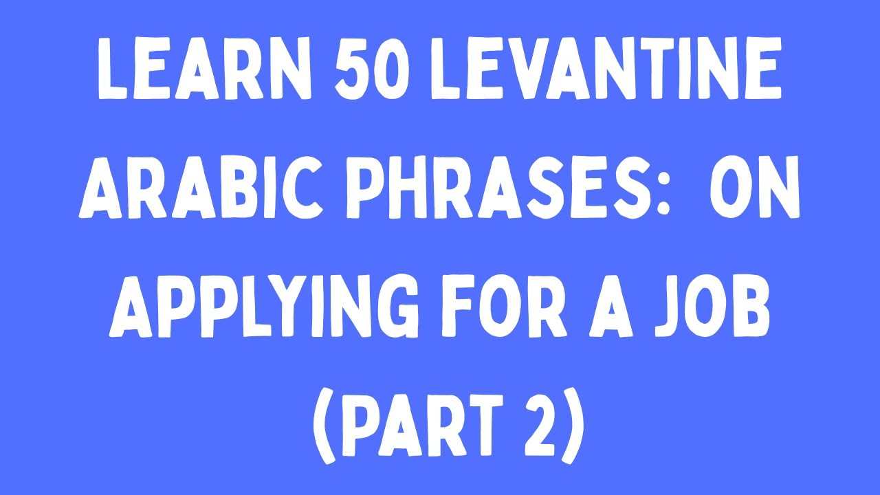 Learn 50+ Levantine Arabic phrases onApplying for a job - Part one