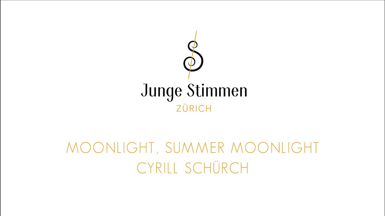 Moonlight, Summer Moonlight - Cyrill Schürch - Junge Stimmen Zürich