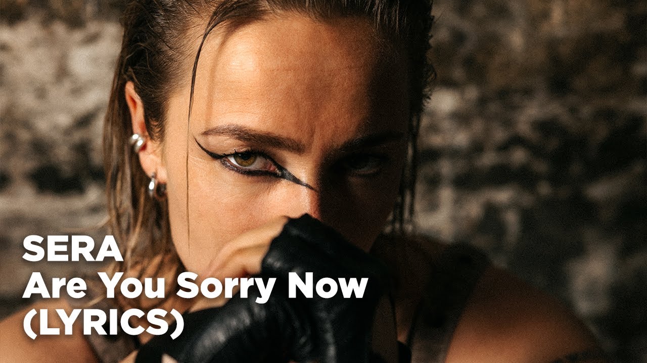 SERA - Are You Sorry Now (Lyrics)