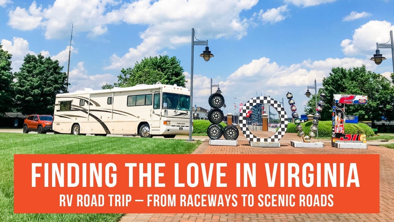 FINDING THE LOVE IN VIRGINIA - AN RV ROAD TRIP. From Raceways to Scenic Roads - RV Style | RV Life