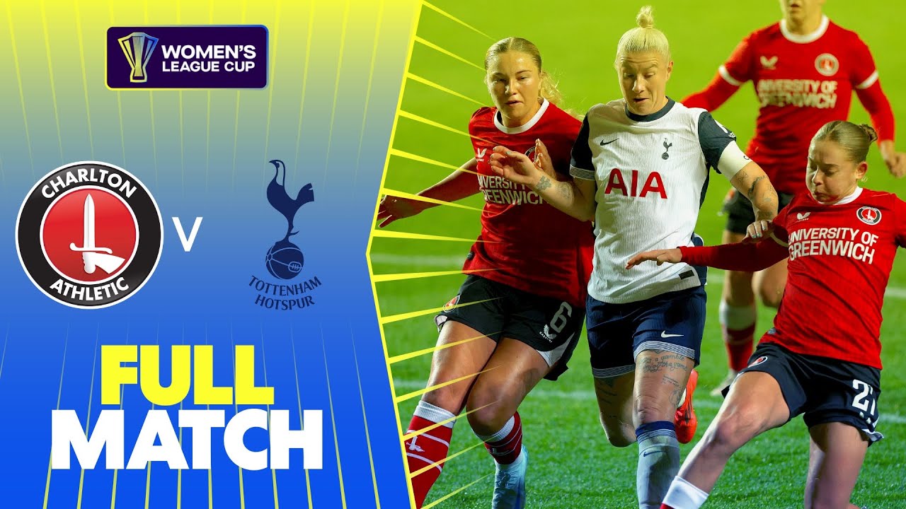 Full Match: Charlton Athletic v Tottenham Hotspur | Women's League Cup 2024-25