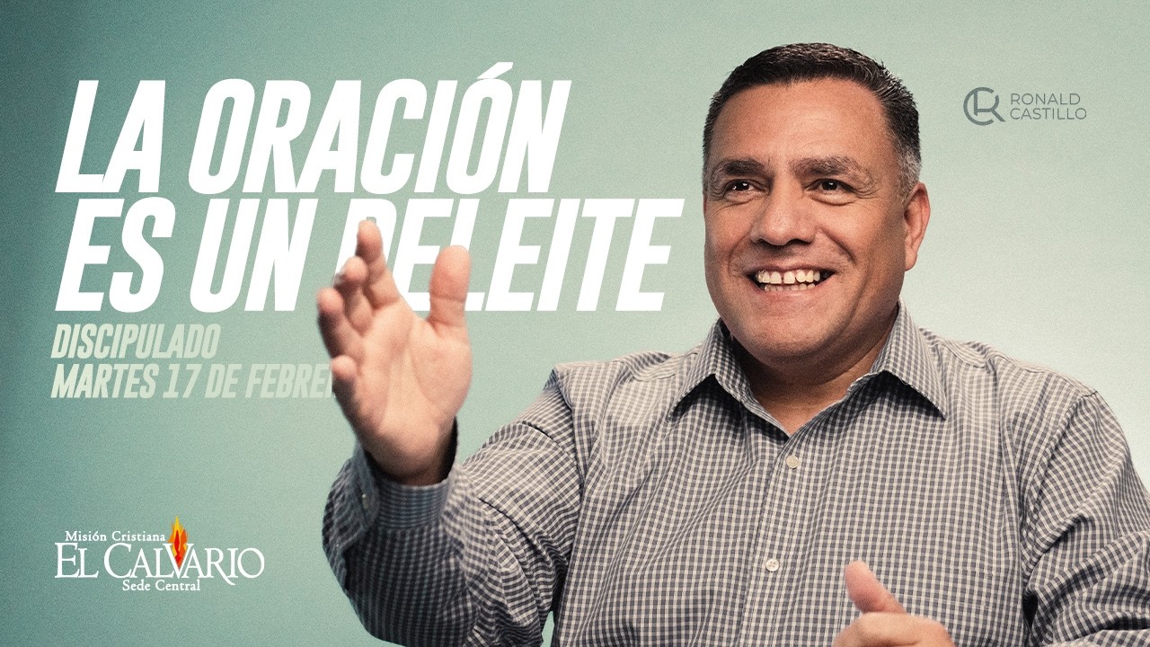 La Oración es un Deleite  - Discipulado, Martes 17/Febrero/2026