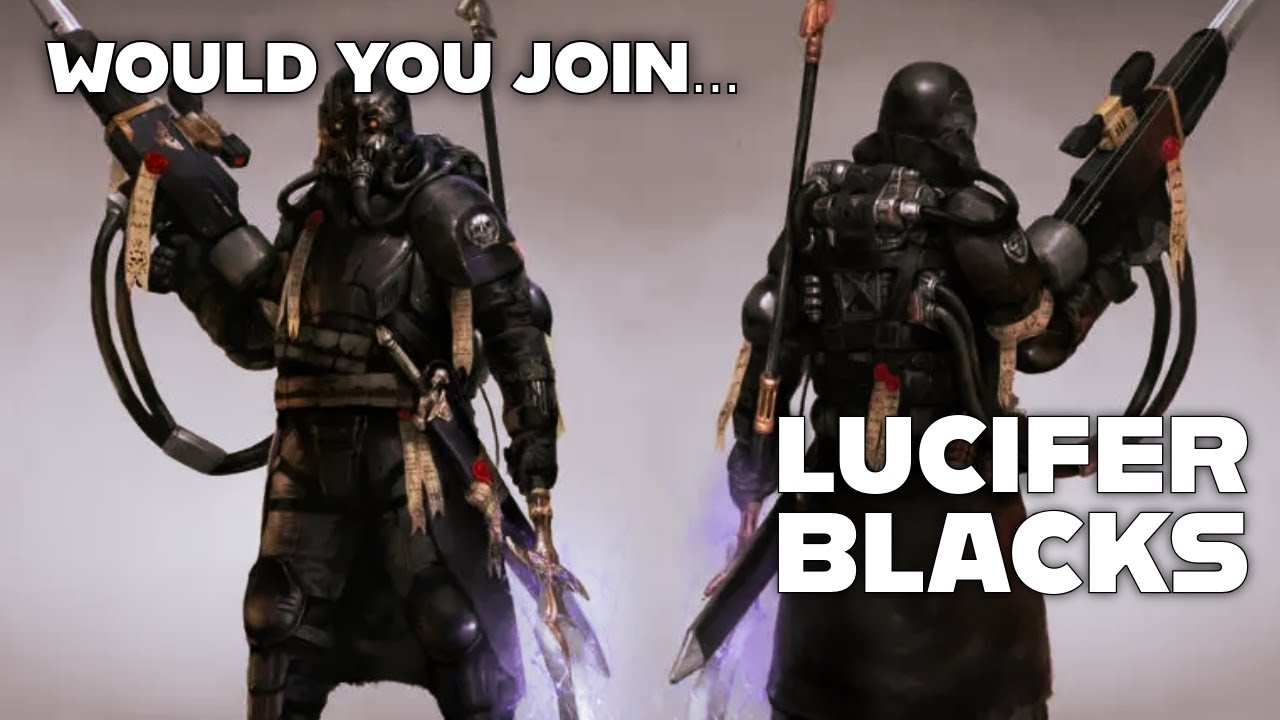 Would you join... The Lucifer Blacks. A warhammer 40k video essay
