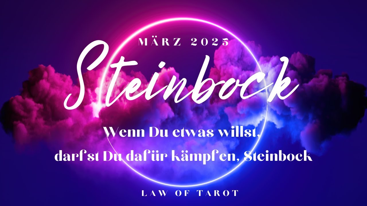 Steinbock ♑️ Wenn Du etwas willst, darfst Du dafür kämpfen, Steinbock ❤️ März 2025