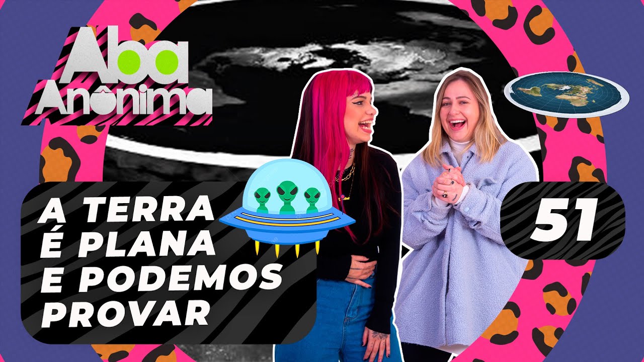 ABA ANÔNIMA PODCAST #51 - A TERRA É PLANA E PODEMOS PROVAR