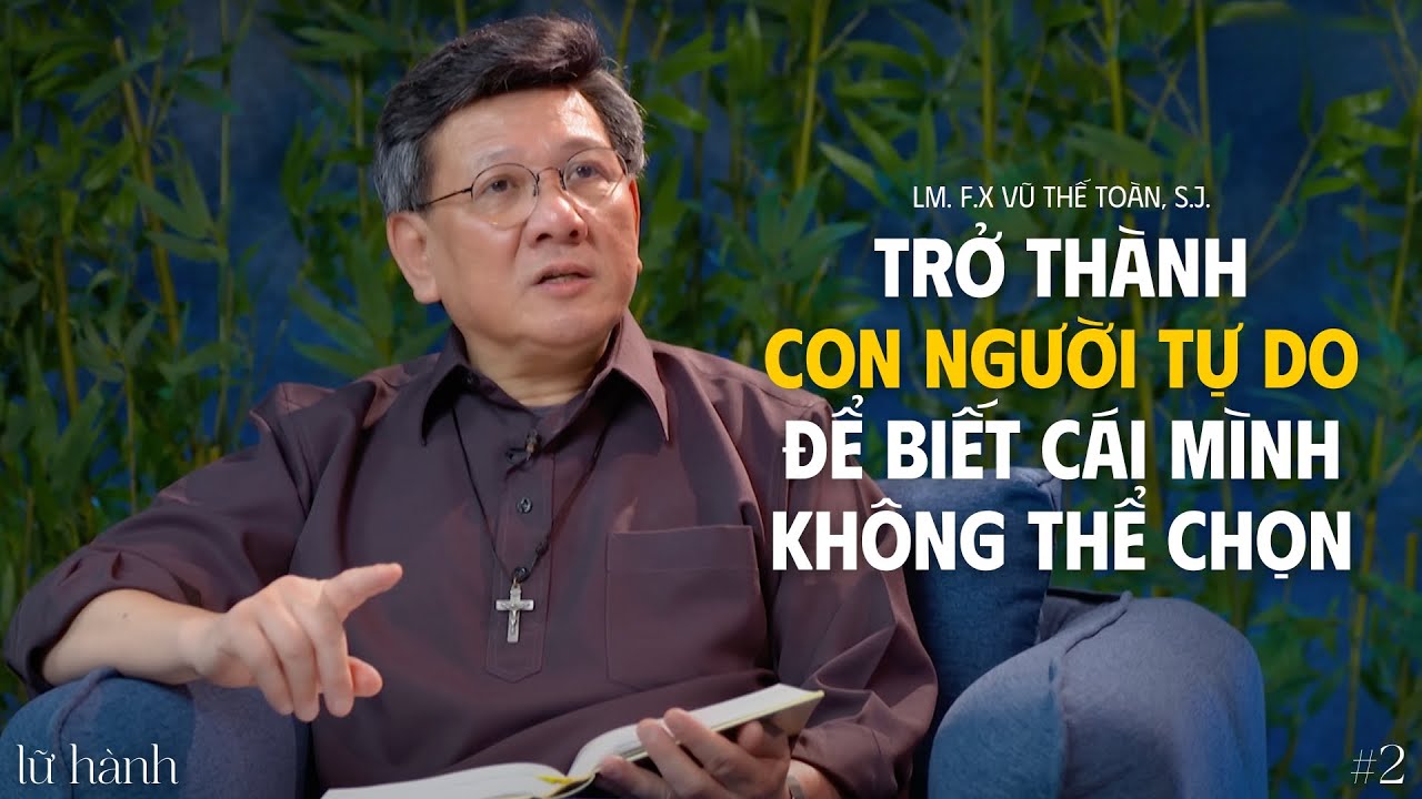 Trở thành con người tự do để biết cái mình không thể chọn - Lm. F.X. Vũ Thế Toàn, S.J. | Lữ Hành #2