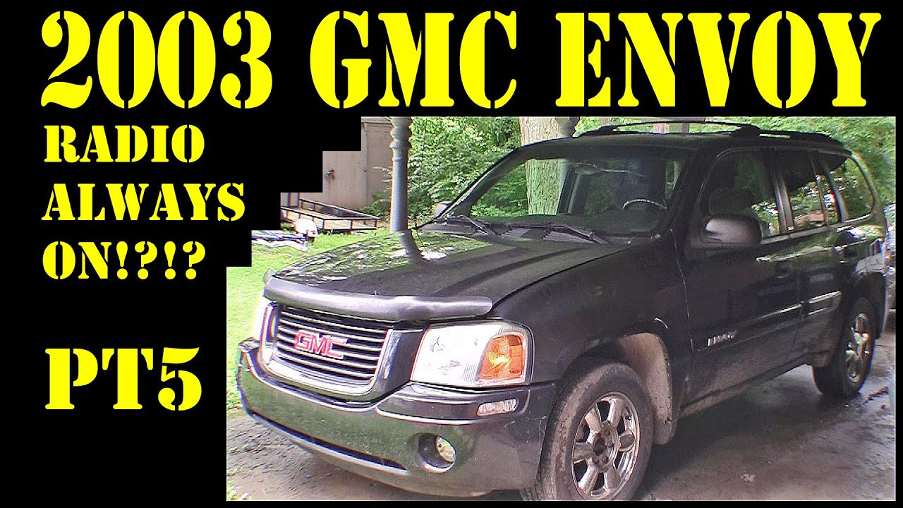 2003 GMC Envoy - Pt5 radio always on repair - diy trailblazer raineer 4.2l 4x4 suv